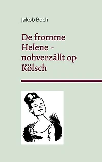 De fromme Helene - nohverzällt op Kölsch: Erzählung und Grafiken nach Wilhelm Busch