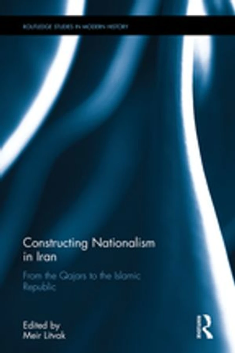 Constructing Nationalism Iran: From the Qajars to Islamic Republic