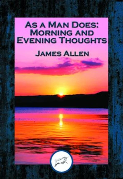 As a Man Does: Morning and Evening Thoughts