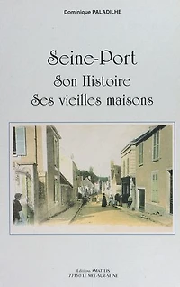 Seine-Port: Son histoire, ses vieilles maisons