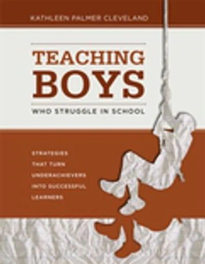 Teaching Boys Who Struggle School: Strategies That Turn Underachievers Into Successful Learners