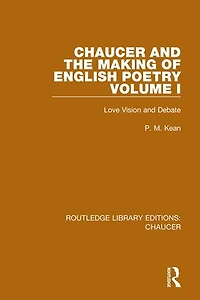 Chaucer and the Making of English Poetry, Volume 1: Love Vision Debate