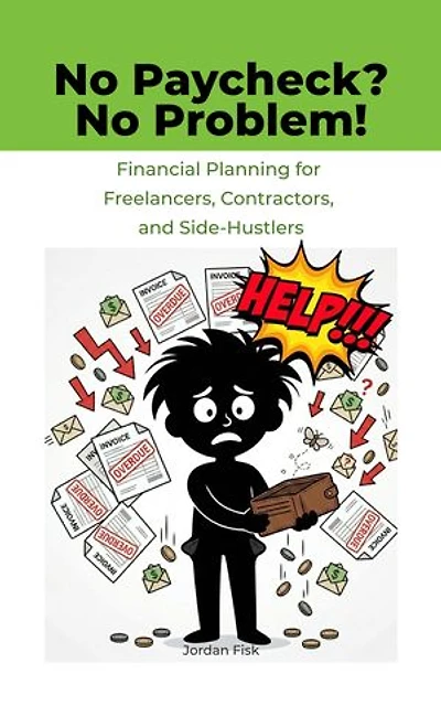 No Paycheck? No Problem!: Financial Planning for Freelancers, Contractors, and Side-Hustlers