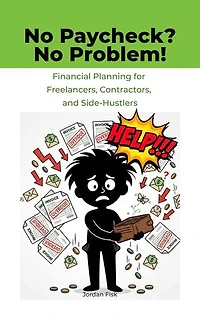 No Paycheck? No Problem!: Financial Planning for Freelancers, Contractors, and Side-Hustlers