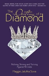 The Destiny of a Diamond: Refining, Shining, And Thriving Against All Odds
