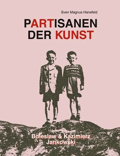 Partisanen der Kunst: Boleslaw & Kazimierz Jankowski