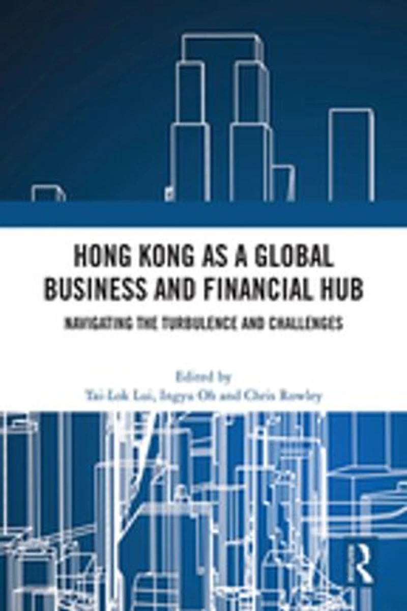 Hong Kong as a Global Business and Financial Hub: Navigating the Turbulence Challenges