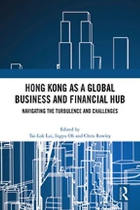 Hong Kong as a Global Business and Financial Hub: Navigating the Turbulence Challenges
