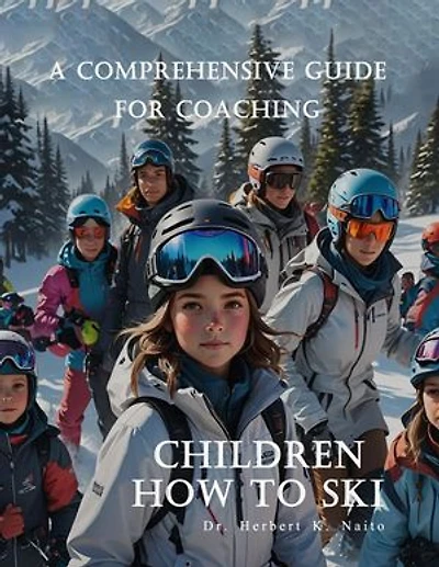 A Comprehensive Guide For Coaching Children How To Ski