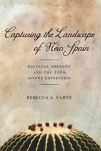 Capturing the Landscape of New Spain: Baltasar Obregón and 1564 Ibarra Expedition