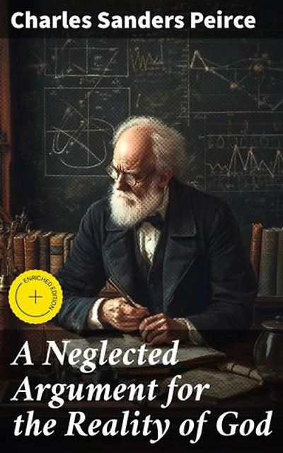 A Neglected Argument for the Reality of God: Enriched edition. Revisiting God's Existence: A Philosophical Journey