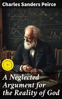 A Neglected Argument for the Reality of God: Enriched edition. Revisiting God's Existence: A Philosophical Journey