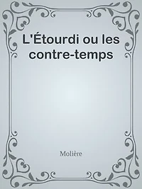 L'Étourdi ou les contre-temps