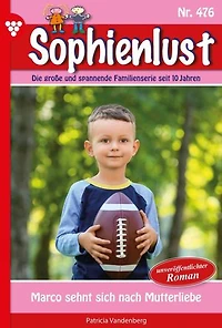 Marco sehnt sich nach Mutterliebe: Sophienlust 476 – Familienroman