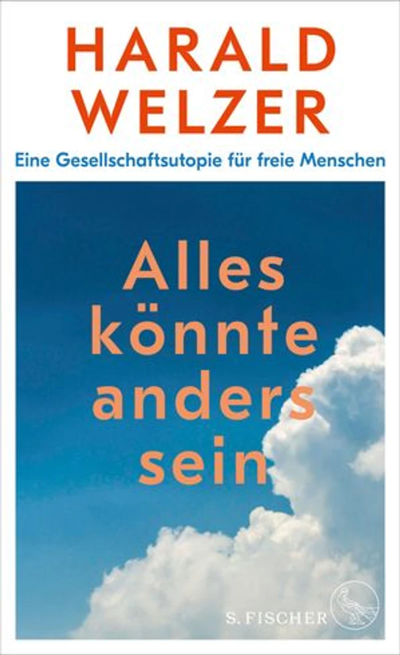 Alles könnte anders sein: Eine Gesellschaftsutopie für freie Menschen