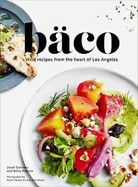 Baco: Vivid Recipes from the Heart of Los Angeles (California Cookbook, Tex Mex Street Food Cookbook)