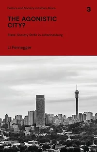 The Agonistic City?: State-society Strife Johannesburg