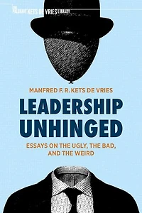 Leadership Unhinged: Essays On The Ugly, Bad, And Weird