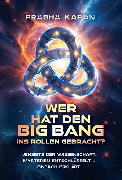 Wer Hat Den Big Bang Ins Rollen Gebracht?: Jenseits der Wissenschaft: Mysterien entschlüsselt – einfach erklärt!