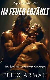 Alpen Daddies: Im Feuer Erzählt: Eine heiße MM Romance in den Bergen: Alpen Daddies: Eine Mm Mountain Man Romance Reihe, #5