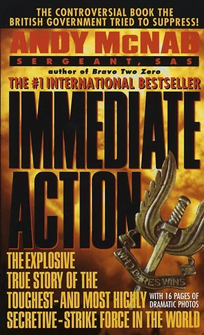 Immediate Action: the Explosive True Story of Toughest--and Most Highly Secretive--Strike Force World