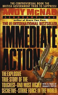 Immediate Action: the Explosive True Story of Toughest--and Most Highly Secretive--Strike Force World