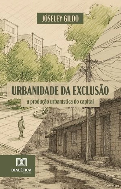 Urbanidade da Exclusão: a produção urbanística do capital