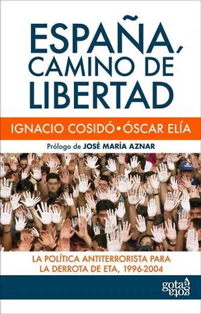 España, camino de libertad: La política antiterrorista para la derrota de ETA, 1996-2004