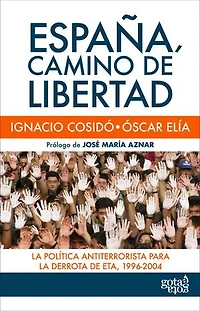 España, camino de libertad: La política antiterrorista para la derrota de ETA, 1996-2004