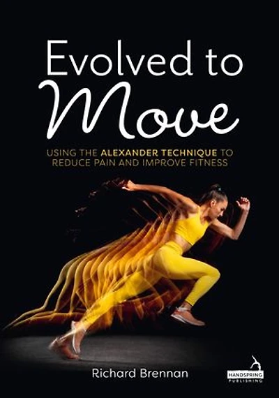 Evolved to Move: Using the Alexander Technique Reduce Pain and Improve Fitness