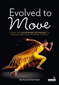 Evolved to Move: Using the Alexander Technique Reduce Pain and Improve Fitness