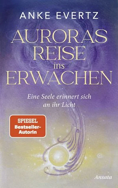 Auroras Reise ins Erwachen: Eine Seele erinnert sich an ihr Licht. Roman - Der erste spirituelle Roman der SPIEGEL-Bestseller-Autorin