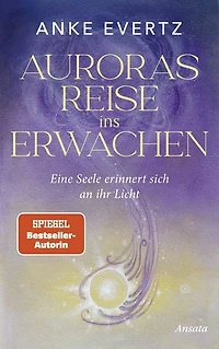 Auroras Reise ins Erwachen: Eine Seele erinnert sich an ihr Licht. Roman - Der erste spirituelle Roman der SPIEGEL-Bestseller-Autorin