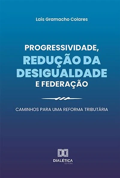 Progressividade, redução da desigualdade e federação: caminhos para uma reforma tributária