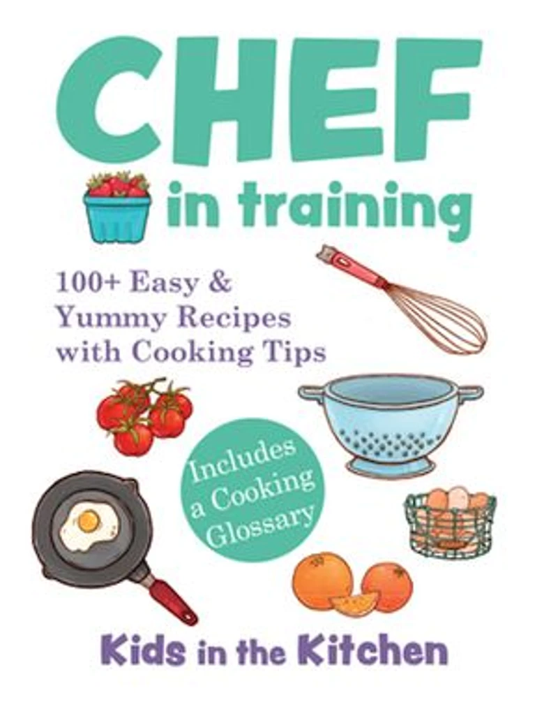 Chef Training: 100+ Easy & Yummy Recipes with Cooking Tips