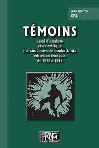 Témoins : essai d'analyse et de critique des souvenirs de combattants édités en français de 1915 à 1928