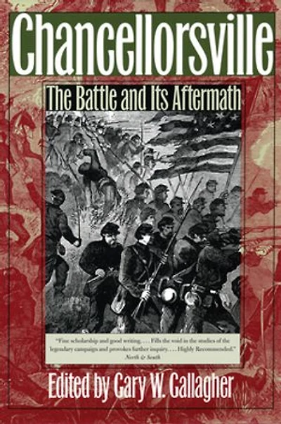Chancellorsville: The Battle And Its Aftermath