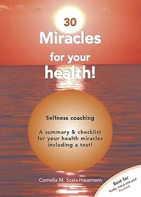 30 Miracles of Your Health: Become and Stay Healthy With Self-Competence