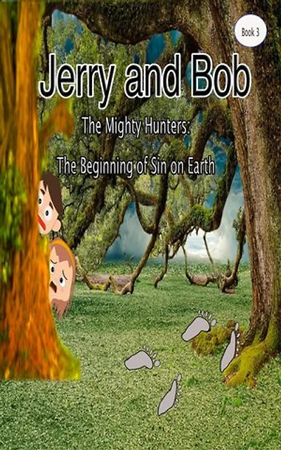 Jerry and Bob, The Mighty Hunters: The Beginning of Sin on Earth