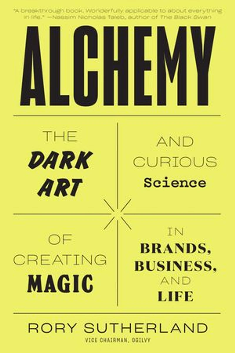 Alchemy: The Dark Art And Curious Science Of Creating Magic Brands, Business, Life