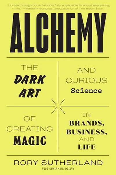Alchemy: The Dark Art And Curious Science Of Creating Magic Brands, Business, Life