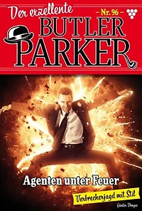 Agenten unter Feuer: Der exzellente Butler Parker 96 – Kriminalroman