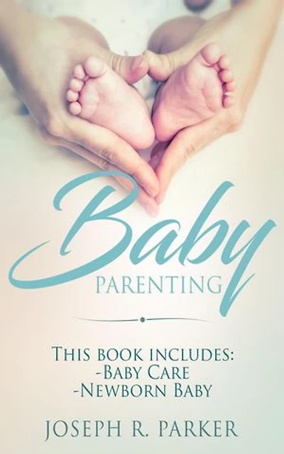 Baby Parenting: 2 Book box set. Includes: Newborn Baby, Baby Care. All you need to know about infant and toddler development, sleep, feeding, teeth and more!: Wise Parenting