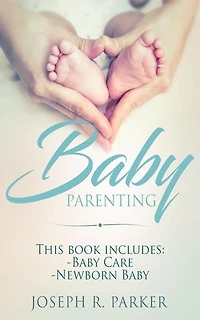 Baby Parenting: 2 Book box set. Includes: Newborn Baby, Baby Care. All you need to know about infant and toddler development, sleep, feeding, teeth and more!: Wise Parenting