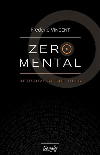 Zéro mental: retrouve ce que tu es
