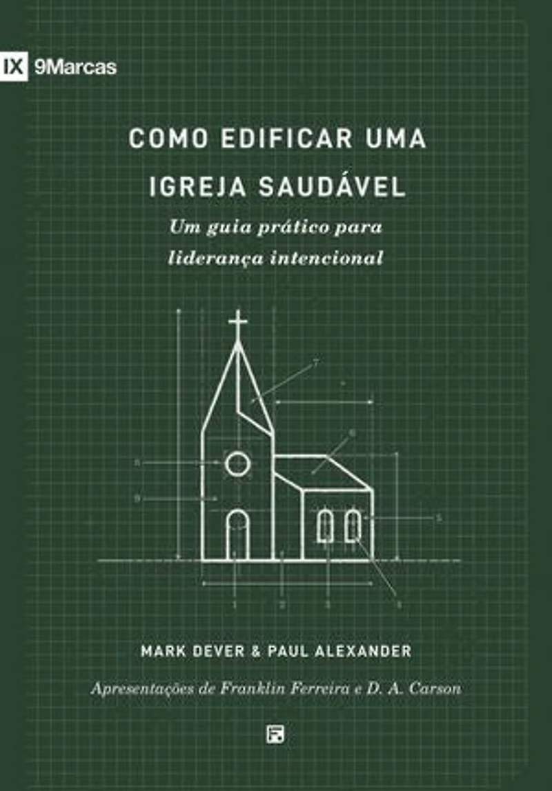 Como edificar uma igreja saudável: Um guia prático para liderança intencional
