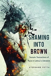 Shaming into Brown: Somatic Transactions of Race Latina/o Literature