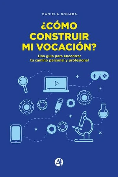 ¿Como construir mi vocación?: Una guia para encontrar tu camino personal y profesional