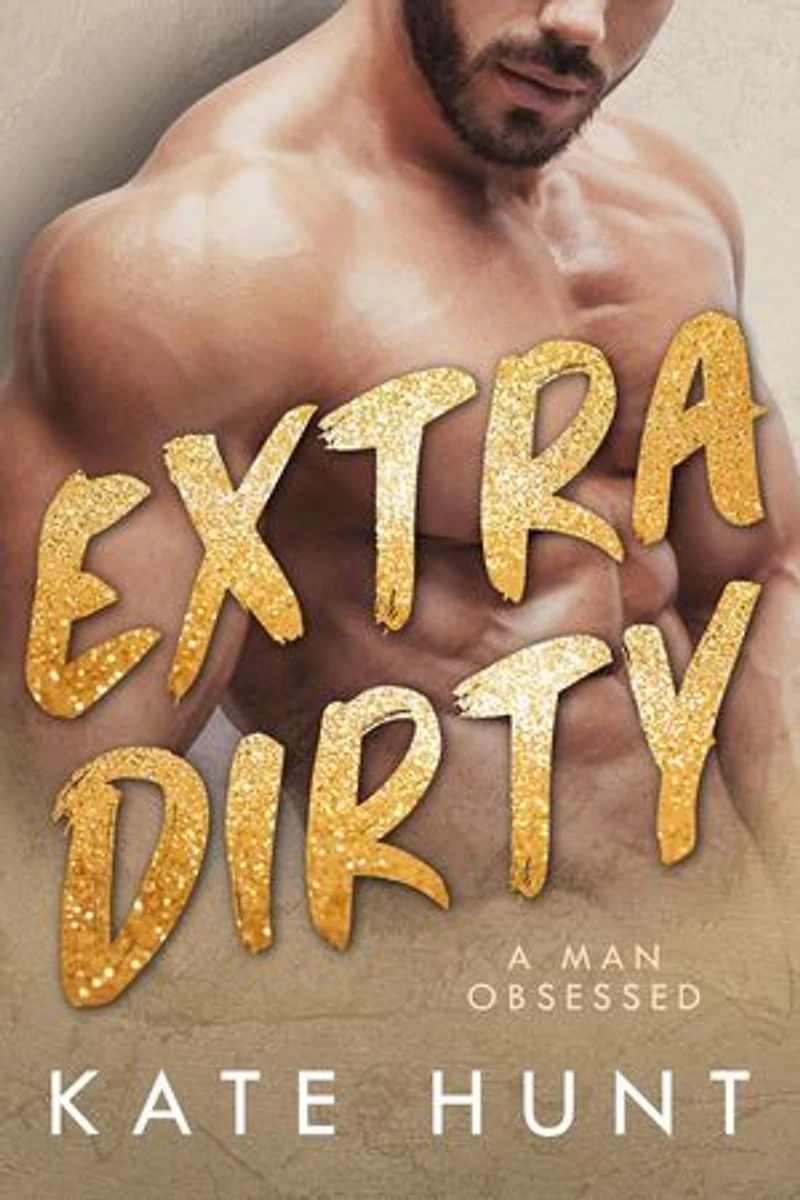 Extra Dirty: A Man Obsessed, #4