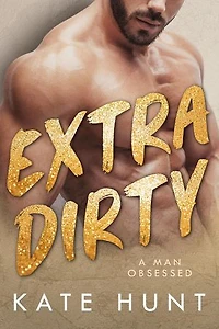 Extra Dirty: A Man Obsessed, #4